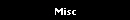 Misc
