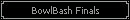 BowlBash Finals