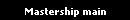 Mastership main