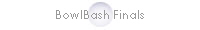 BowlBash Finals