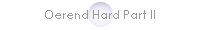 Oerend Hard Part II